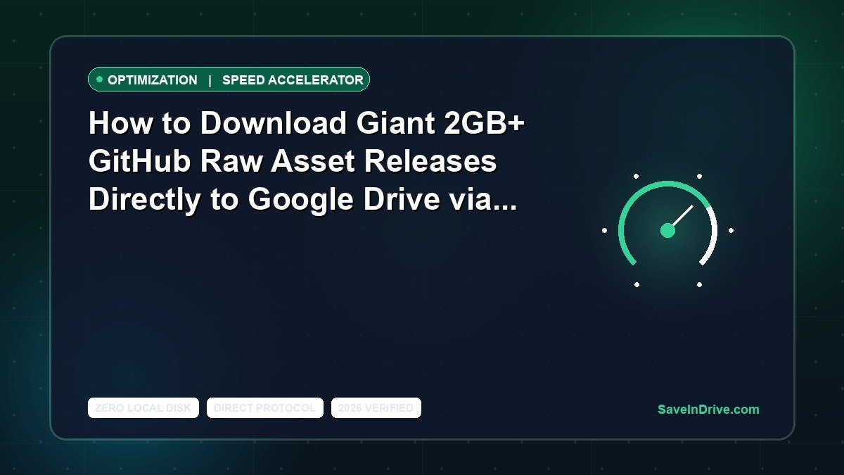 How to Download Giant 2GB+ GitHub Raw Asset Releases Directly to Google Drive via cURL & API