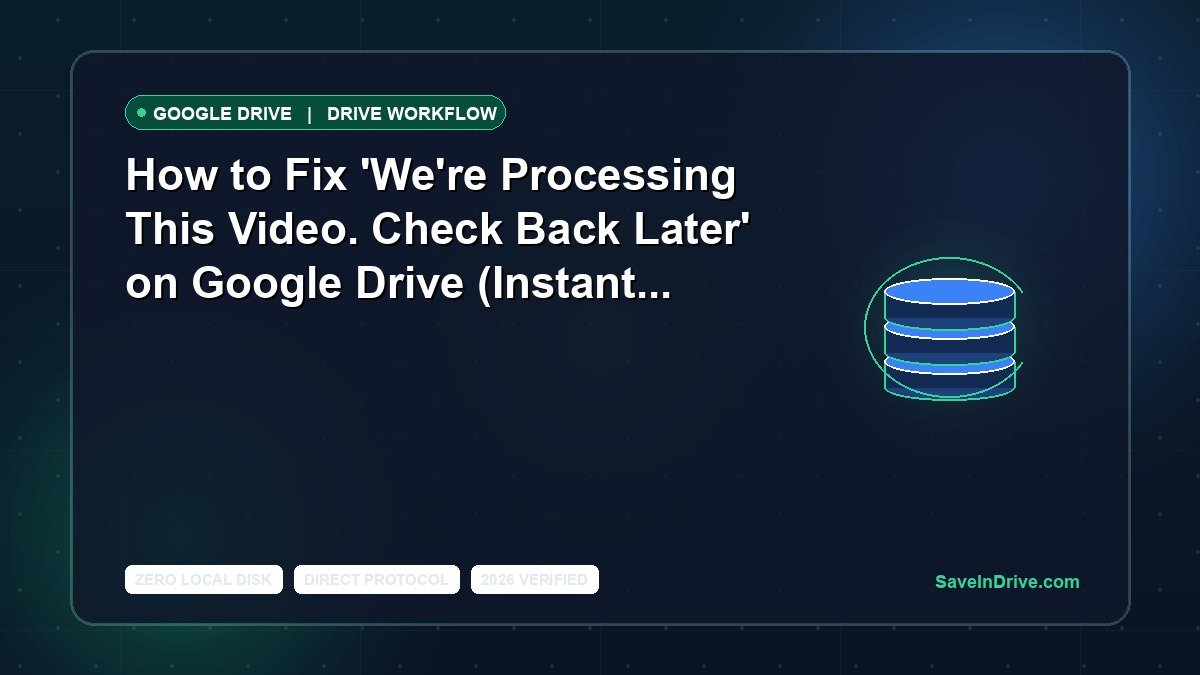 How to Fix 'We're Processing This Video. Check Back Later' on Google Drive (Instant Bypass)