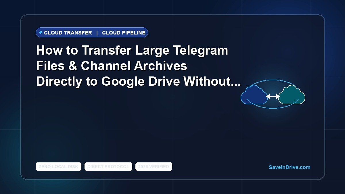How to Transfer Large Telegram Files & Channel Archives Directly to Google Drive Without Local Downloads