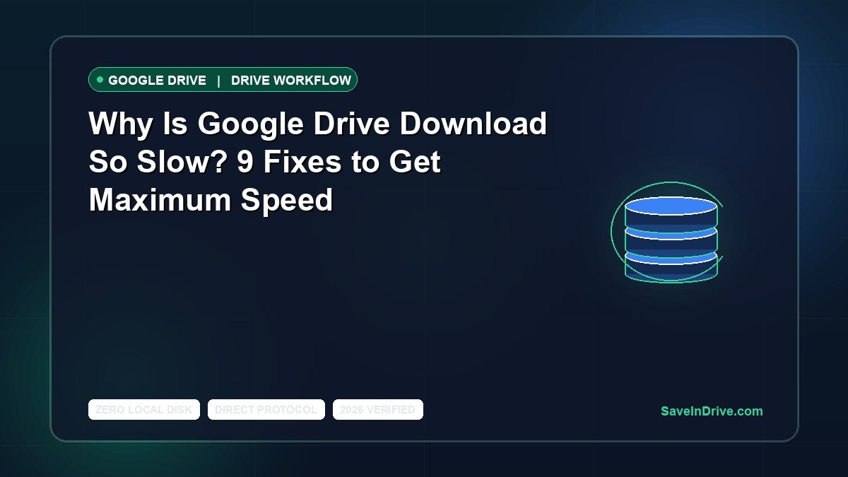 Why Is Google Drive Download So Slow? 9 Fixes to Get Maximum Speed (2026)
